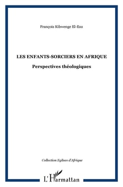 Les enfants-sorciers en Afrique - perspectives théologiques