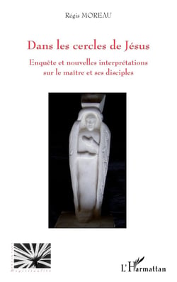 Dans les cercles de Jésus - enquête et nouvelles interpretations sur le maître et ses disciples