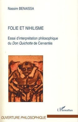 Folie et nihilisme - essai d'interprétation philosophique du Don Quichotte de Cervantes