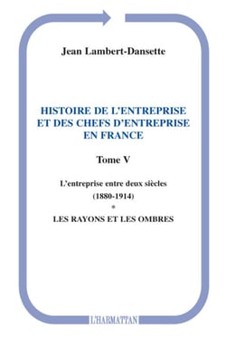 Histoire de l'entreprise t.5 - et des chefs d'entreprise l'entreprise entre deux siècles en France 1