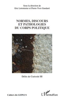 Délits de curiosité Tome 3 - normes, discours et pathologies du corps politique