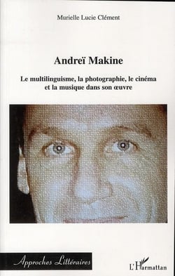 Andreï Makine - le multilinguisme, la photographie, le cinéma et la musique dans son oeuvre