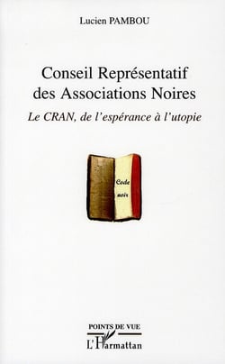 Conseil représentatif des associations noires - le CRAN, de l'espérance à l'utopie