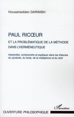 Paul Ricoeur et la problématique de la méthode dans l'herméneutique - interpréter, comprendre et expliquer dans les théories du symbole, du texte, de la métaphore et du récit