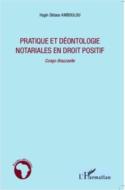 Pratique et déontologie notariales en droit positif - Congo-Brazzaville