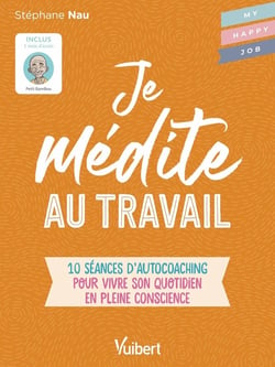 Je médite au travail : 10 séances d'autocoaching pour vivre son quotidien en pleine conscience