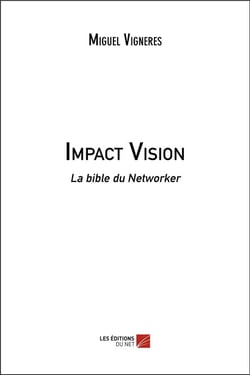 Impact vision - la bible du networker