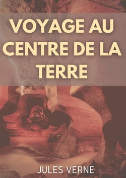 Voyage au centre de la terre : un roman d'aventures de Jules Verne (édition intégrale de 1864)