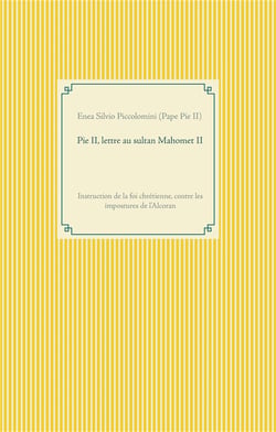 Pie ii, lettre au sultan mahomet ii : instruction de la foi chrétienne, contre les impostures de l'alcoran