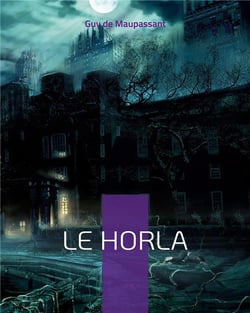 Le horla : une nouvelle fantastique et psychologique