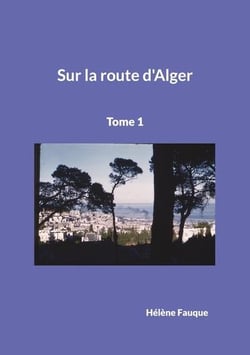 Sur la route d'Alger : Tome 1
