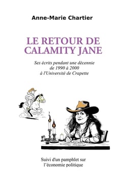 Le retour de Calamity Jane : Ses écrits pendant une décennie de 1990 à 2000 à l'Université de Crapette -  Suivi d'un pamphlet sur l'économie politique