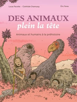 Des animaux plein la tête : Animaux et humains à la Préhistoire