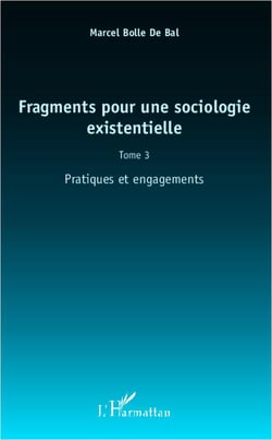 Fragments pour une sociologie existentielle Tome 3 - pratiques et engagement