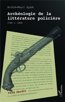 Archéologie de la littérature policière - 1789-1839