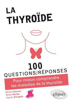 100 questions/réponses : la thyroïde - pour mieux comprendre les maladies de la thyroïde