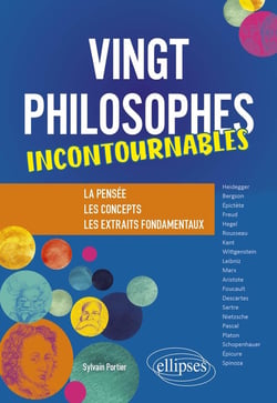 Vingt philosophes incontournables : la pensée, les concepts, les extraits fondamentaux.