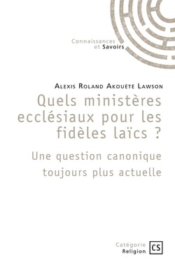 Quels ministères ecclésiaux pour les fidèles laïcs ? : Une question canonique toujours plus actuelle