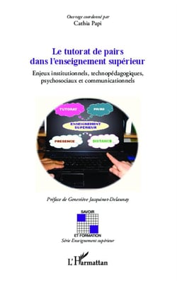 Le tutorat de pairs dans l'enseignement supérieur - enjeux institutionnels technopédagogiques, psychosociaux et communicationnels