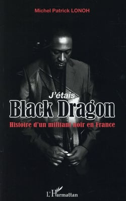 J'étais black dragon - histoire d'un militant noir en france