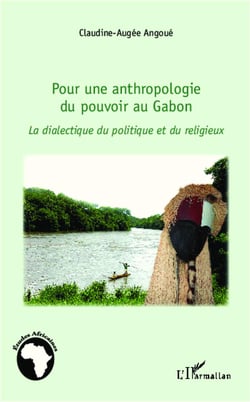 Pour une anthropologie du pouvoir au Gabon - la dialectique du politique et du religieux