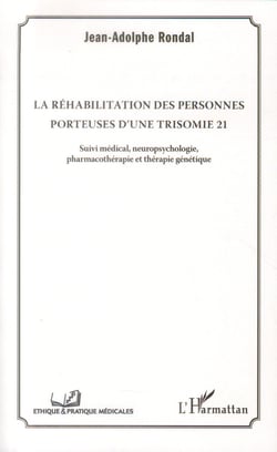 La réhabilitation des personnes porteuses d'une trisomie 21 - suivi médical, neuropsychologie, pharmacothérapie et thérapie génétique