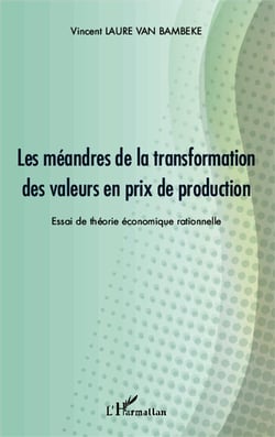 Les méandres de la transformation des valeurs en prix de production - essai de théorie économique rationnelle