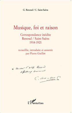 Musique, foi et raison - correspondance inédite Renoud/Saint-Saêns 1914-1921