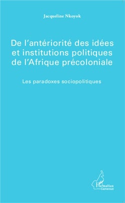 De l'antériorité des idées et institutions politique de l'Afrique précoloniale - les paradoxes sociopolitiques