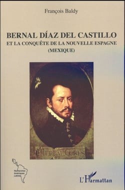 Bernal Díaz del Castillo et la conquête de la Nouvelle Espagne (Mexique)