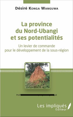 La province du Nord-Ubangi et ses potentialités - un levier de commande pour le développement de la sous-région