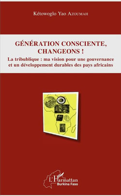 Génération consciente, changeons ! la tribublique : ma vision pour une gouvernance et un développement durables des pays africains