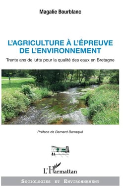 L'agriculture à l'épreuve de l'environnement - trente ans de lutte pour la qualité des eaux en Bretagne
