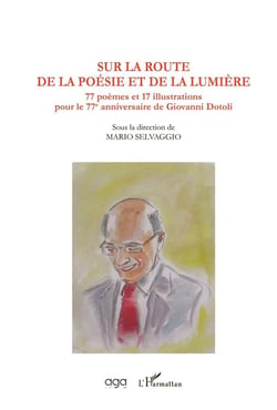 Sur la route de la poésie et de la lumière - 77 poèmes et 17 illustrations pour le 77e anniversaire de Giovanni Dotoli