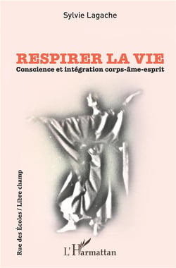 Respirer la vie - conscience et intégration corps-âme-esprit