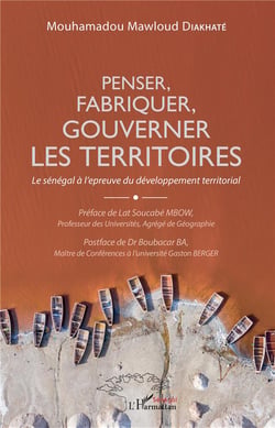 Penser, fabriquer, gouverner les territoires - le Sénégal à l'épreuve du développement territorial