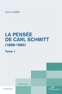 La pensée de Carl Schmitt Tome 1 - (1888-1985)