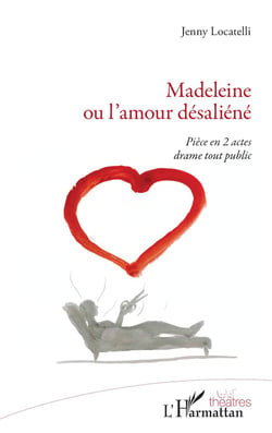 Madeleine ou l'amour désaliéné : piece en 2 actes drame tout public