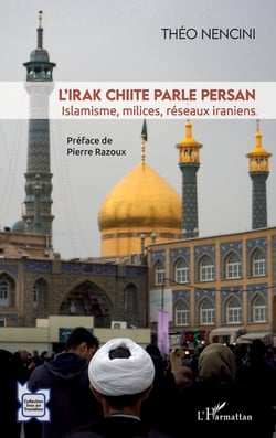L'Irak chiite parle persan - islamisme, milices, réseaux iraniens