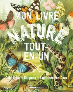 Mon livre nature tout-en-un - coloriages, énigmes, expériences, jeux