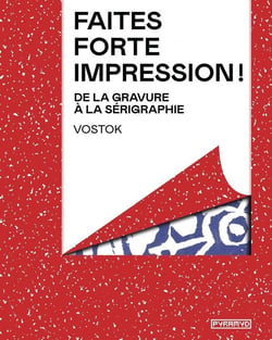 Faites forte impression : de la gravure à  la sérigraphie