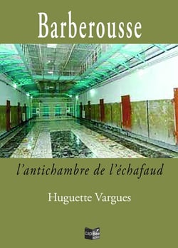 Barberousse, l'antichambre de l'échafaud
