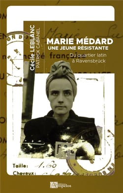 Marie médard, une jeune résistante : du quartier latin à ravensbruck