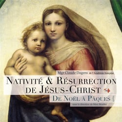 Nativité et resurrection de Jésus-Christ - de Noël à Pâques