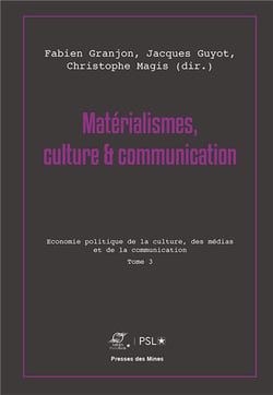 Matérialismes, culture et communication Tome 3 - économie politique de la culture, des médias et de la communication
