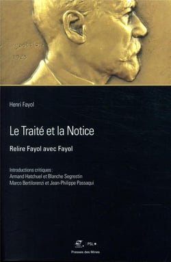 Le traité et la notice - relire Fayol avec Fayol Introductions critiques d'Armand Hatchuel, Blanche Segrestin, Marco Bertilorenzi