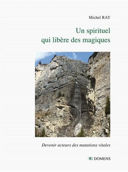 UN SPIRITUEL QUI LIBERE DES MAGIQUES : Devenir acteur des mutations vitales