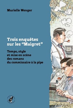 Trois enquêtes sur les "Maigret" : Temps, style et mise en scène des romans du commissaire à la pipe