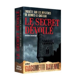 Le secret dévoilé - enquête sur les mystères de Rennes-le-Château