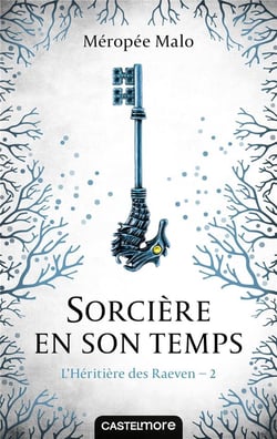L'héritière des Raeven Tome 2 : sorcière en son temps